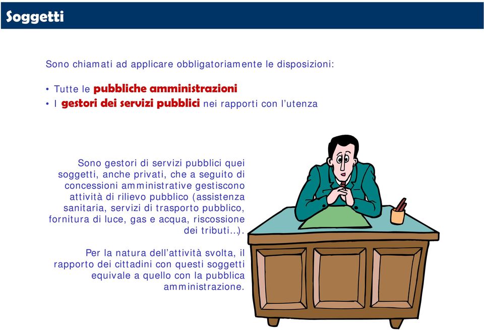 gestiscono attività di rilievo pubblico (assistenza sanitaria, servizi di trasporto pubblico, fornitura di luce, gas e acqua, riscossione