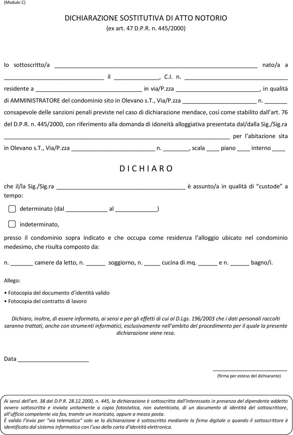 /Sig.ra _ per l abitazione sita in Olevano s.t., Via/P.zza n., scala piano interno che il/la Sig./Sig.ra è assunto/a in qualità di custode a tempo: determinato (dal al ) indeterminato, presso il