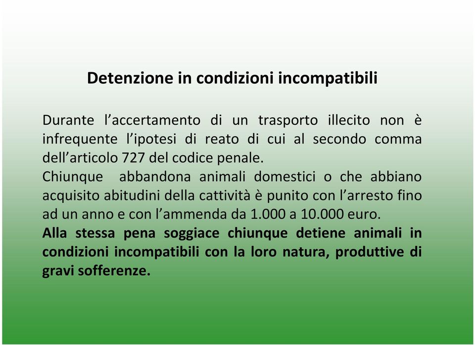 Chiunque abbandona animali domestici o che abbiano acquisito abitudini della cattività è punito con l arresto fino ad un