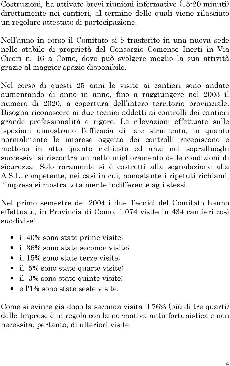 16 a Como, dove può svolgere meglio la sua attività grazie al maggior spazio disponibile.