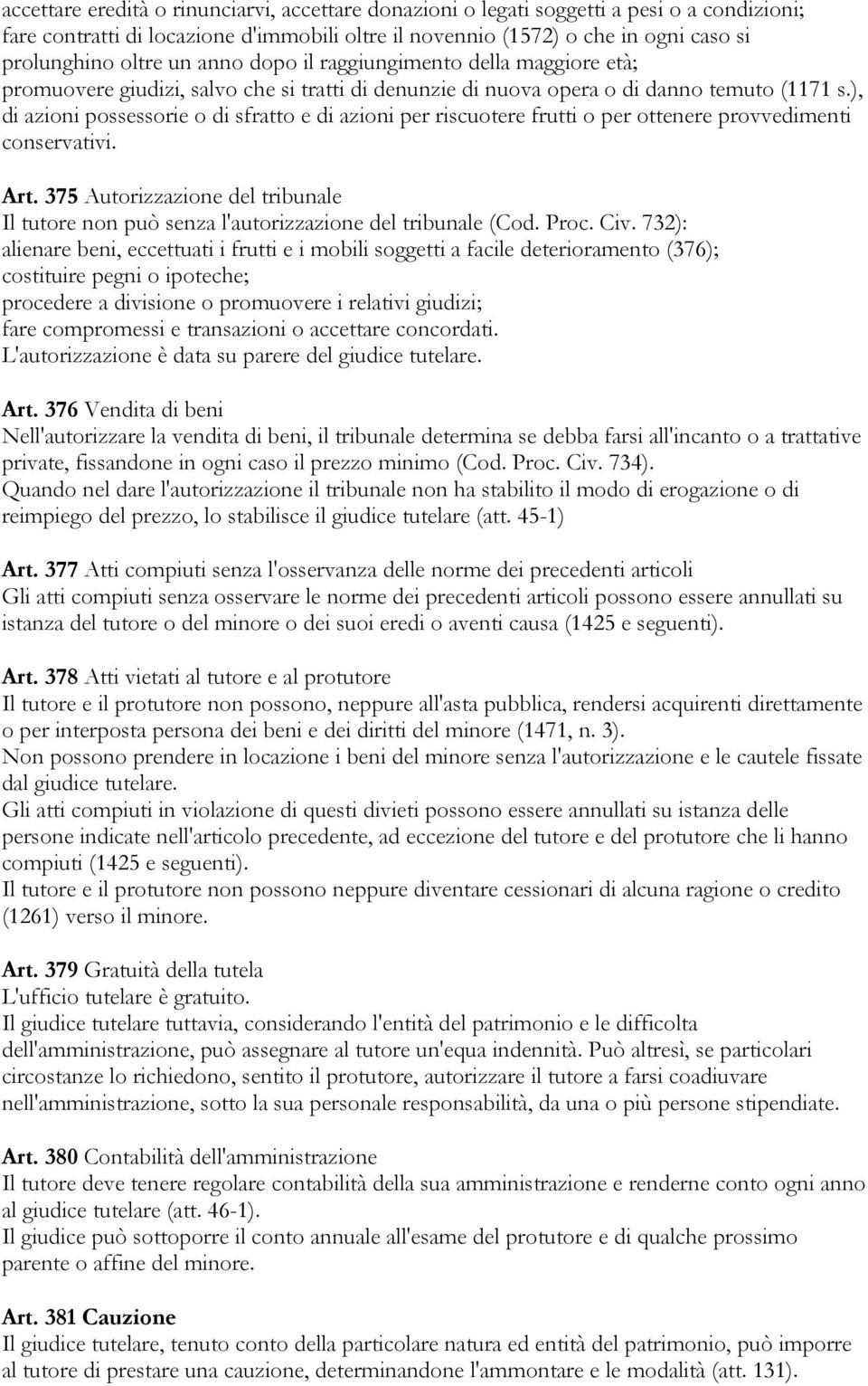 ), di azioni possessorie o di sfratto e di azioni per riscuotere frutti o per ottenere provvedimenti conservativi. Art.