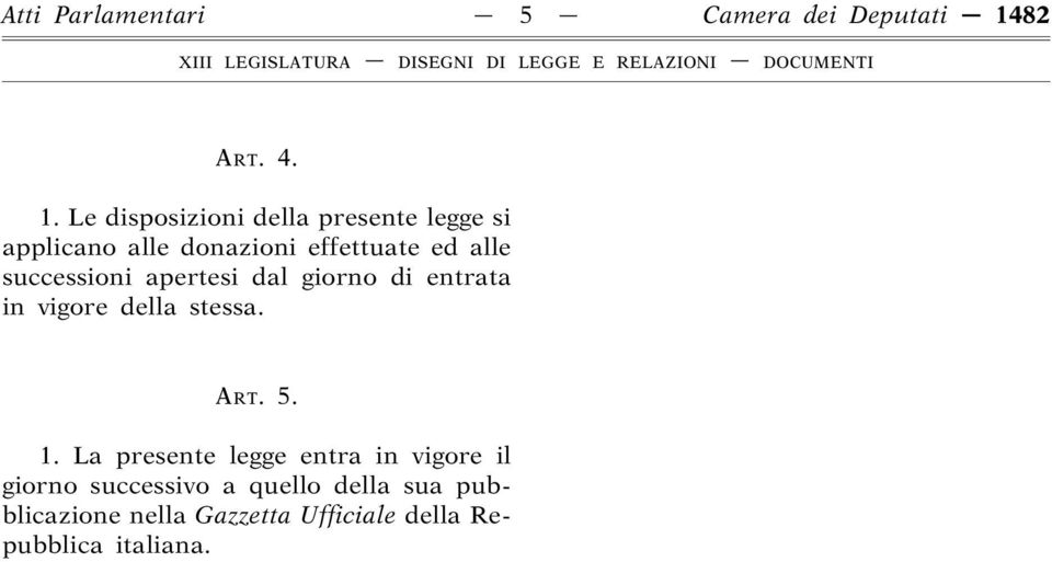 Le disposizioni della presente legge si applicano alle donazioni effettuate ed alle