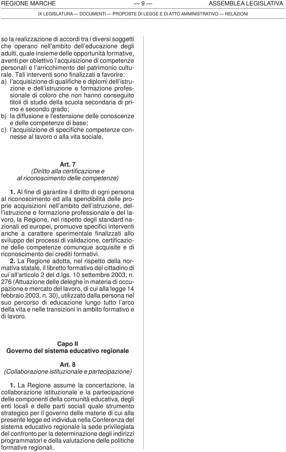 Tali interventi sono finalizzati a favorire: a) l acquisizione di qualifiche e diplomi dell istruzione e dell istruzione e formazione professionale di coloro che non hanno conseguito titoli di studio