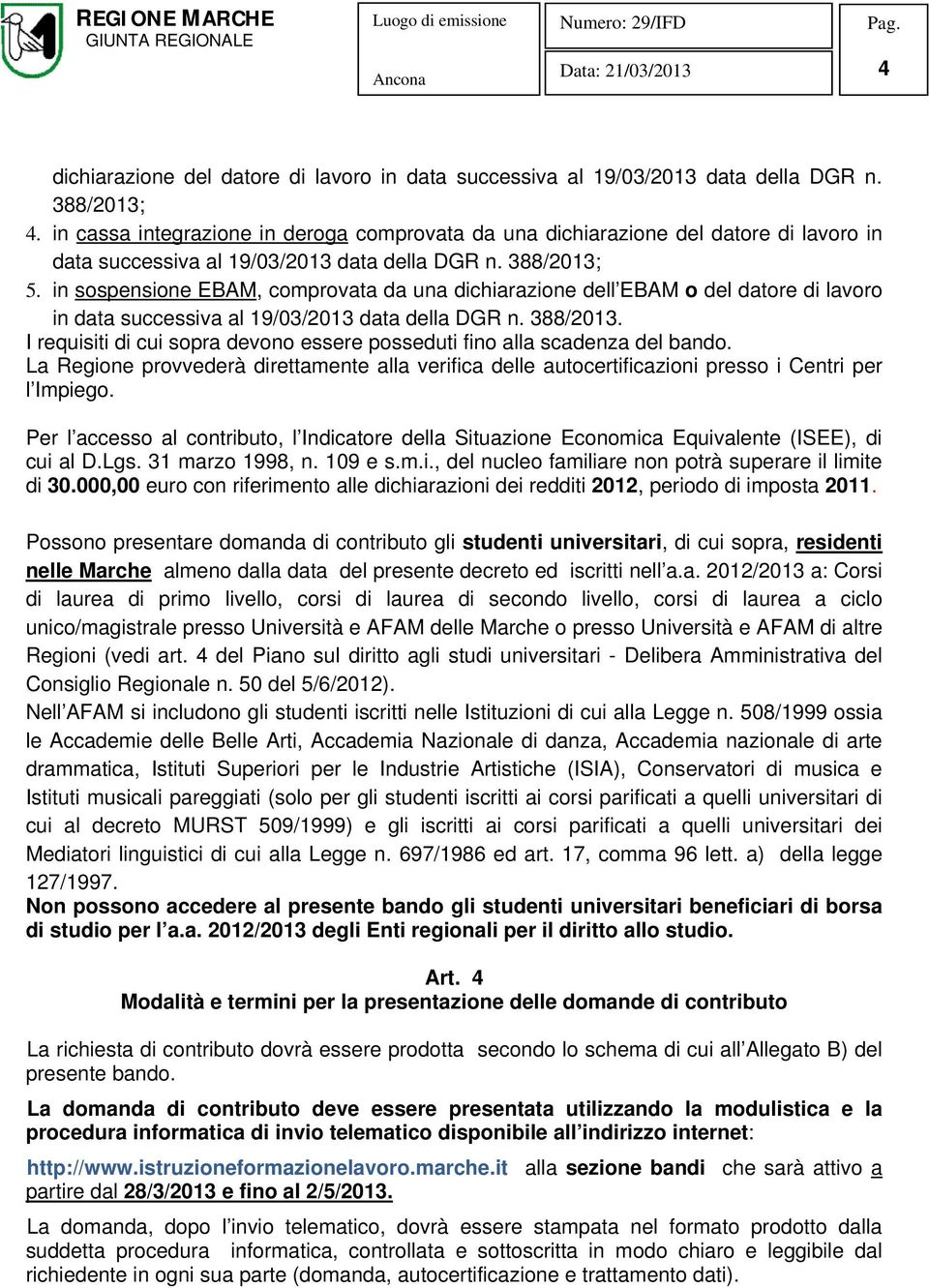 in sospensione EBAM, comprovata da una dichiarazione dell EBAM o del datore di lavoro in data successiva al 19/03/2013 data della DGR n. 388/2013.