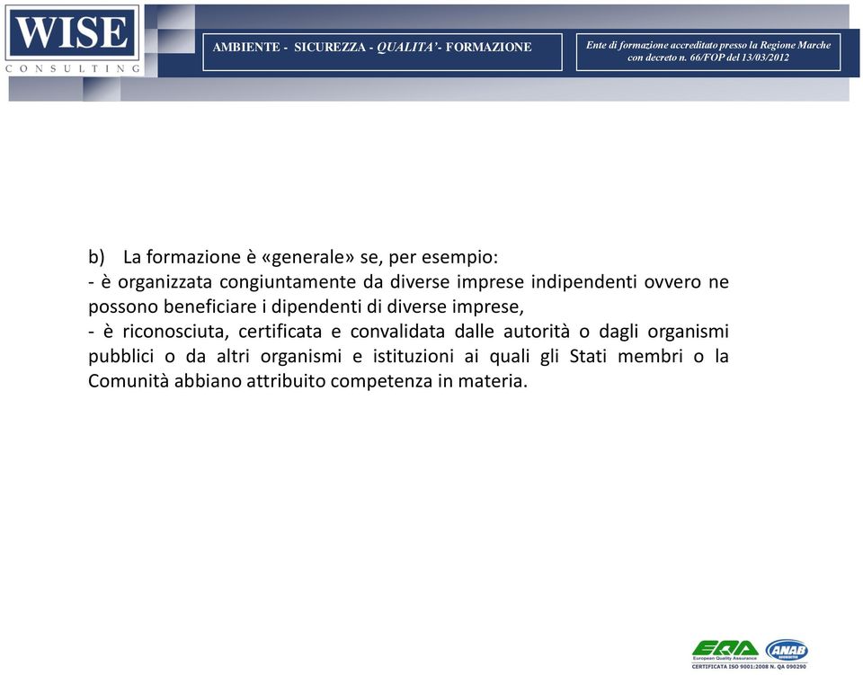 riconosciuta, certificata e convalidata dalle autorità o dagli organismi pubblici o da altri