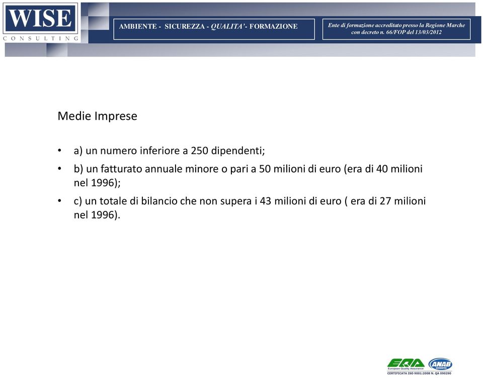 di euro (era di 40 milioni nel 1996); c) un totale di bilancio