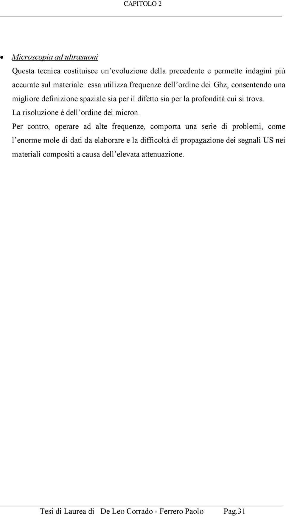 La risoluzione è dell ordine dei micron.