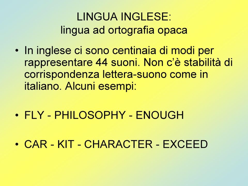 Non c è stabilità di corrispondenza lettera-suono come in