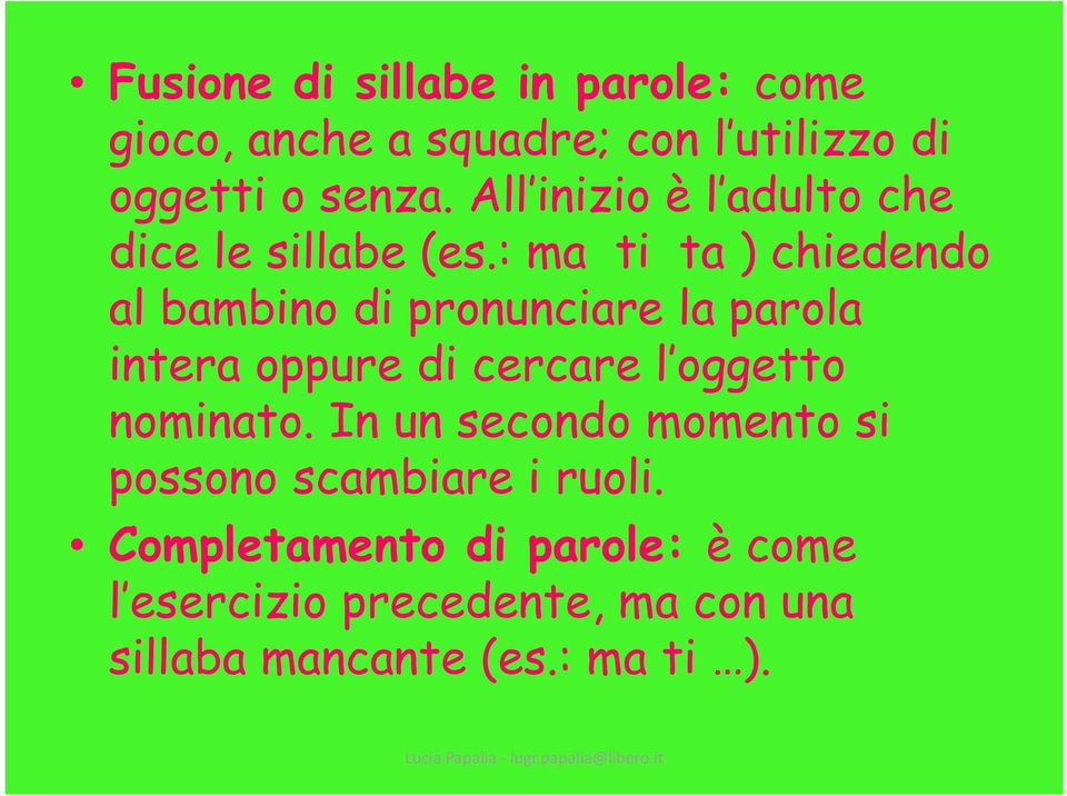 : ma ti ta ) chiedendo al bambino di pronunciare la parola intera oppure di cercare l oggetto