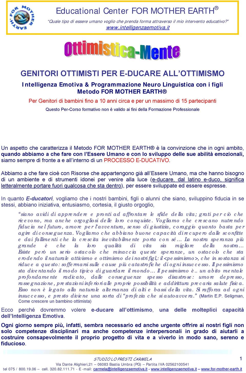 Essere Uman e cn l svilupp delle sue abilità emzinali, siam sempre di frnte a e all intern di un PROCESSO E-DUCATIVO.