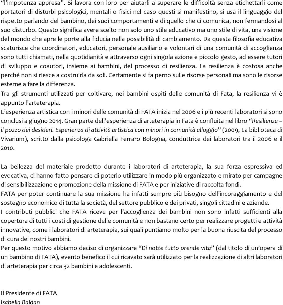 parlando del bambino, dei suoi comportamenti e di quello che ci comunica, non fermandosi al suo disturbo.