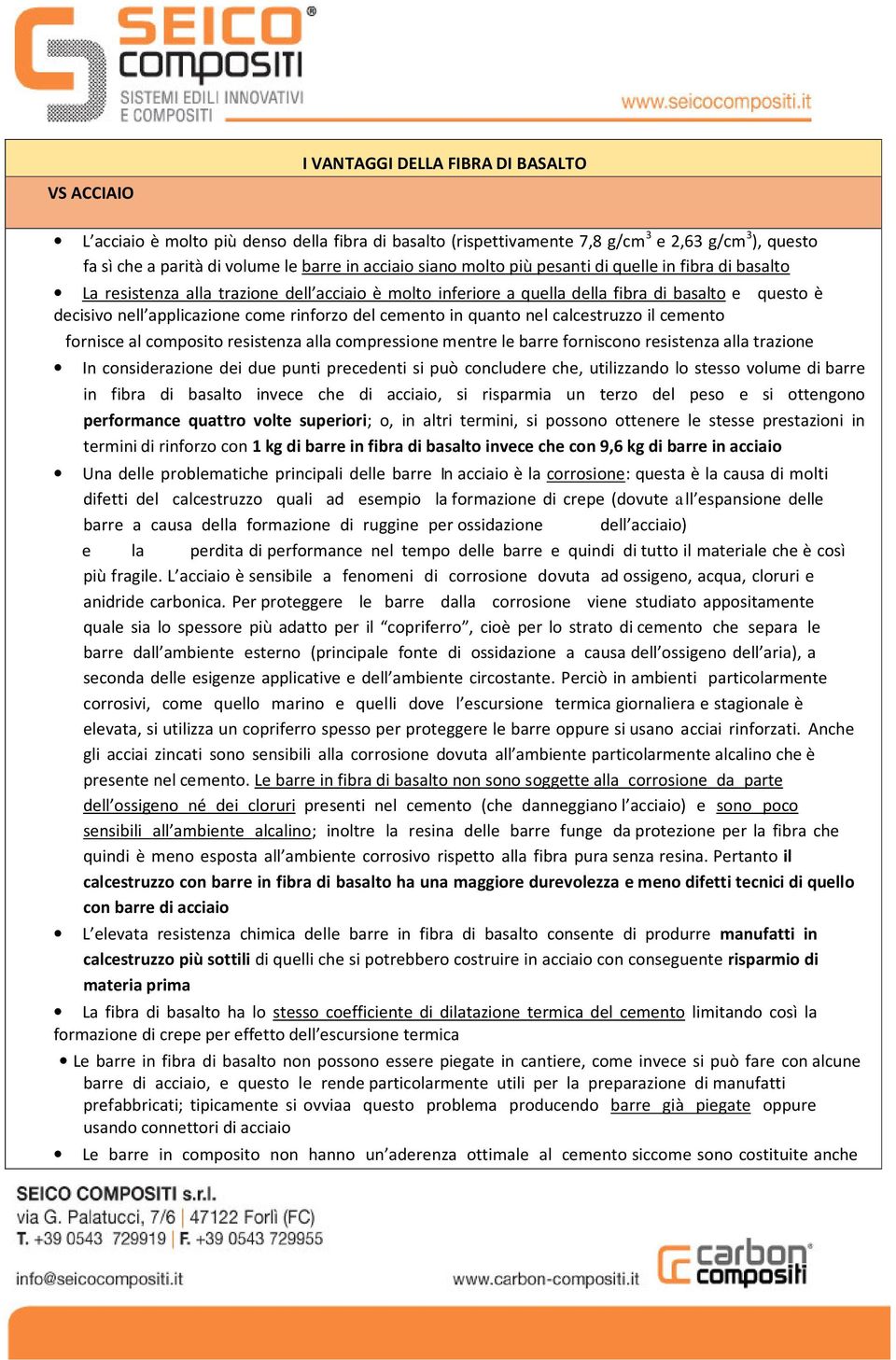 del cemento in quanto nel calcestruzzo il cemento fornisce al composito resistenza alla compressione mentre le barre forniscono resistenza alla trazione In considerazione dei due punti precedenti si