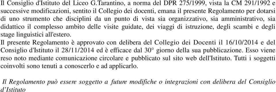 punto di vista sia organizzativo, sia amministrativo, sia didattico il complesso ambito delle visite guidate, dei viaggi di istruzione, degli scambi e degli stage linguistici all'estero.