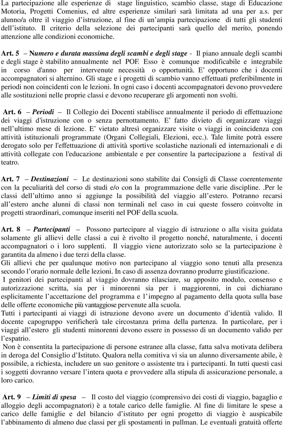 5 Numero e durata massima degli scambi e degli stage - Il piano annuale degli scambi e degli stage è stabilito annualmente nel POF.