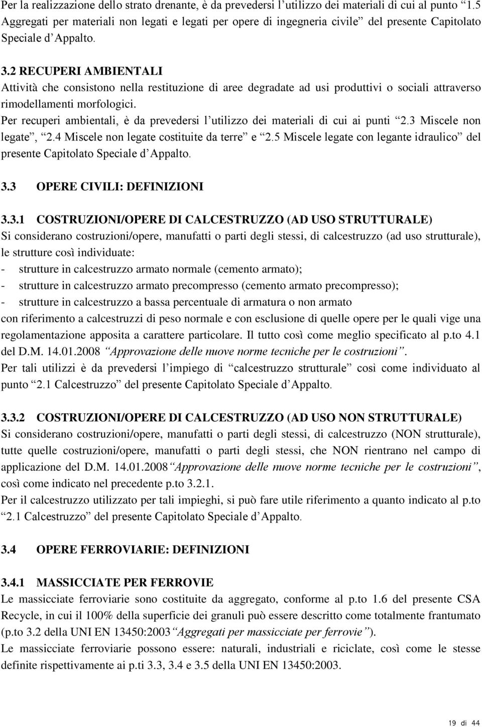 2 RECUPERI AMBIENTALI Attività che consistono nella restituzione di aree degradate ad usi produttivi o sociali attraverso rimodellamenti morfologici.