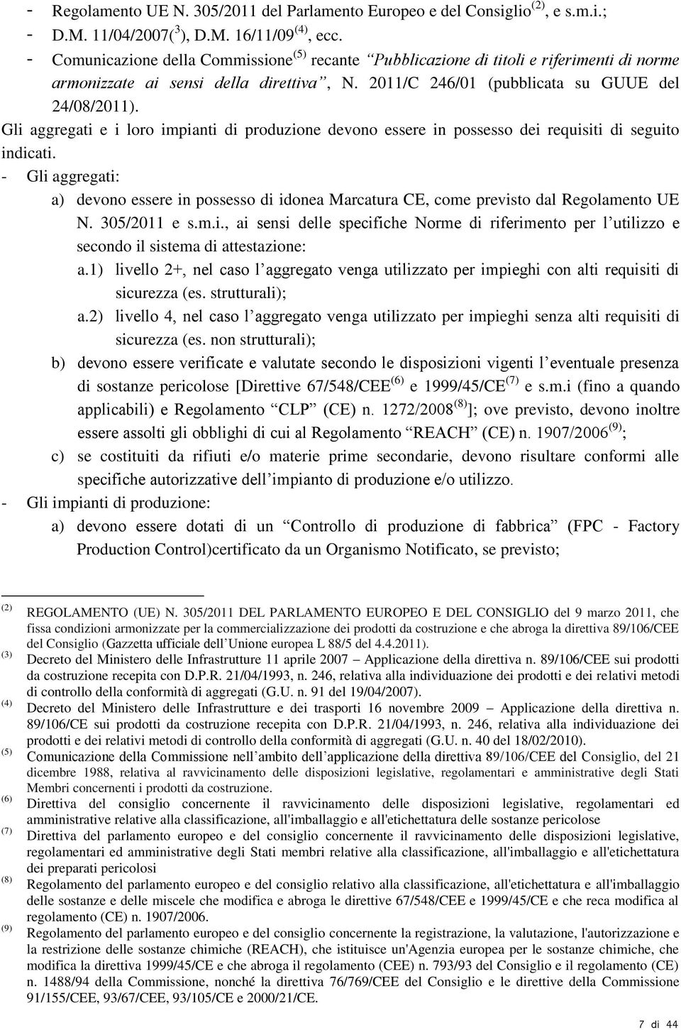 Gli aggregati e i loro impianti di produzione devono essere in possesso dei requisiti di seguito indicati.