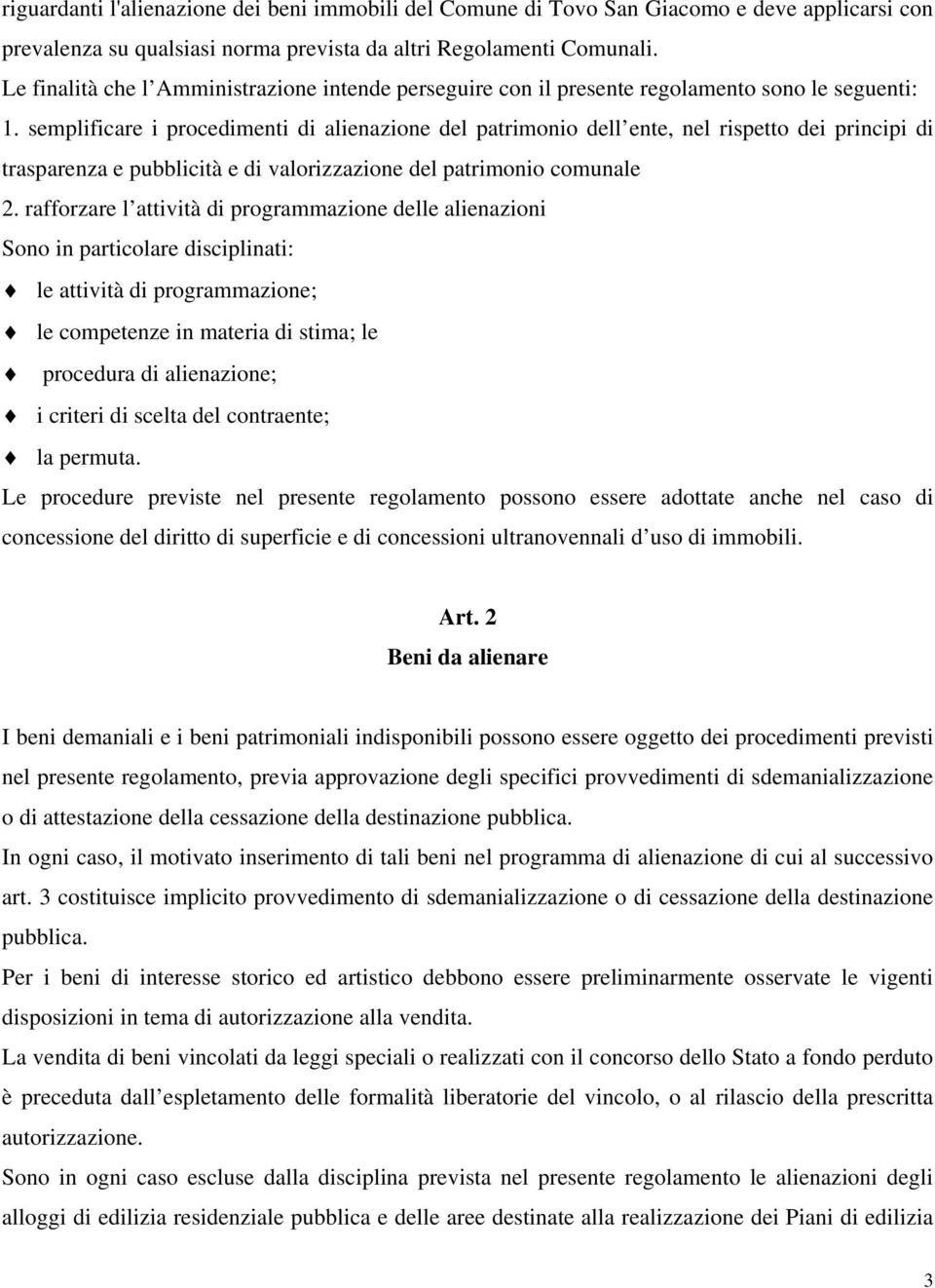 semplificare i procedimenti di alienazione del patrimonio dell ente, nel rispetto dei principi di trasparenza e pubblicità e di valorizzazione del patrimonio comunale 2.