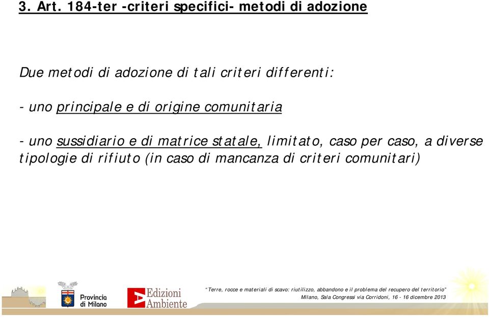 di tali criteri differenti: - uno principale e di origine comunitaria -