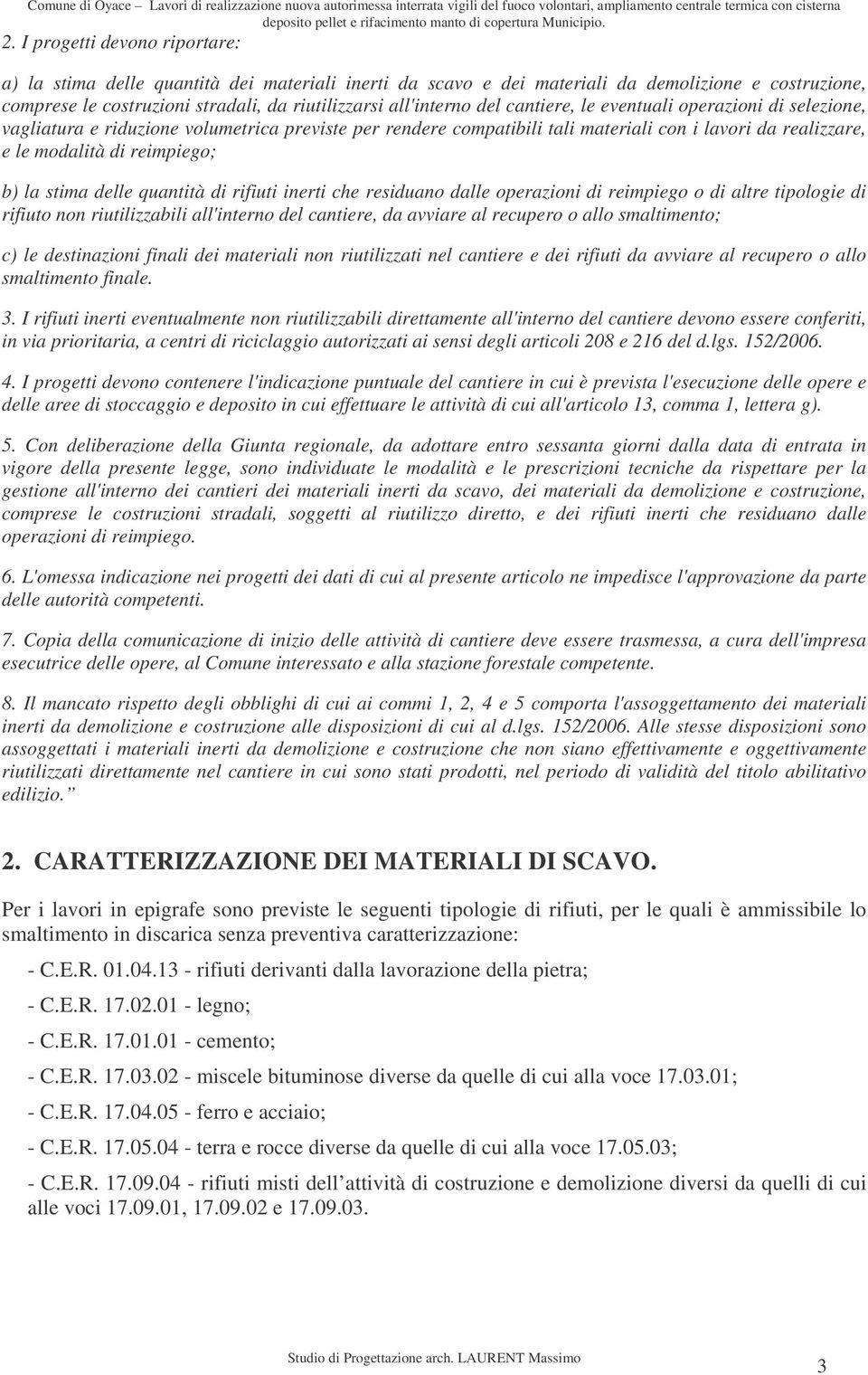 stima delle quantità di rifiuti inerti che residuano dalle operazioni di reimpiego o di altre tipologie di rifiuto non riutilizzabili all'interno del cantiere, da avviare al recupero o allo