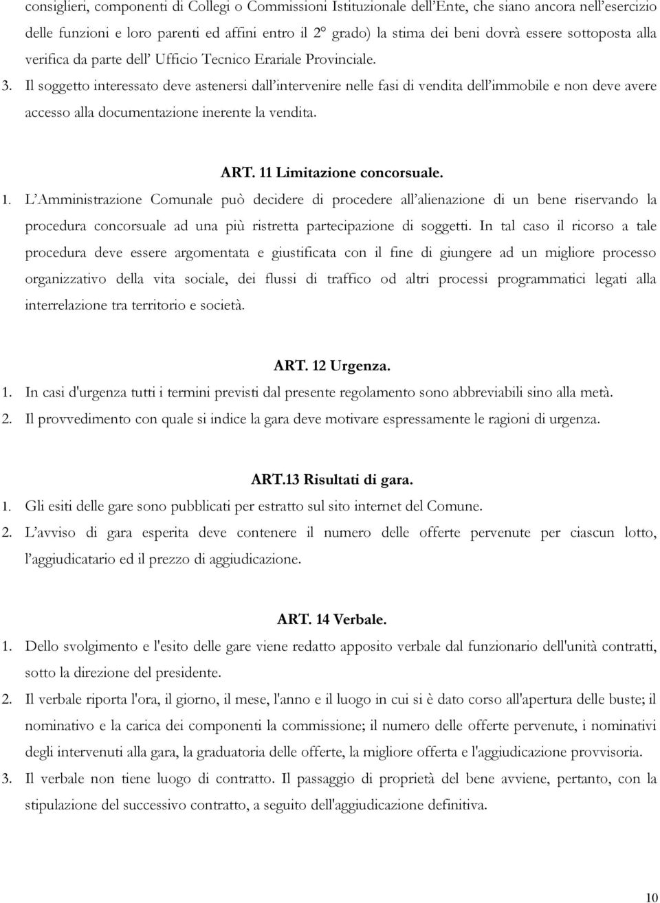 Il soggetto interessato deve astenersi dall intervenire nelle fasi di vendita dell immobile e non deve avere accesso alla documentazione inerente la vendita. ART. 11