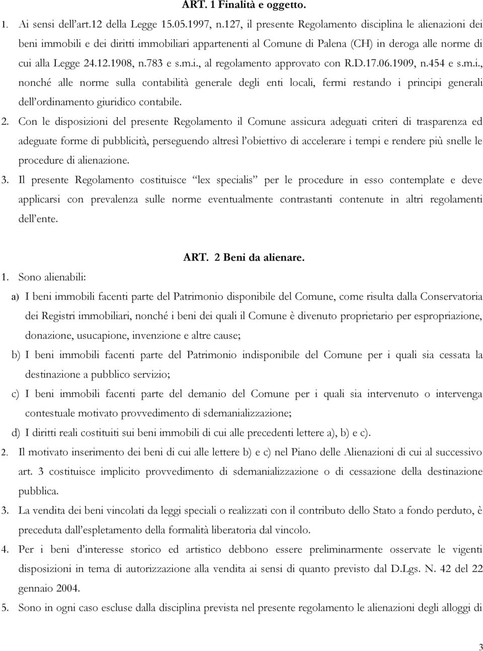 D.17.06.1909, n.454 e s.m.i., nonché alle norme sulla contabilità generale degli enti locali, fermi restando i principi generali dell ordinamento giuridico contabile. 2.