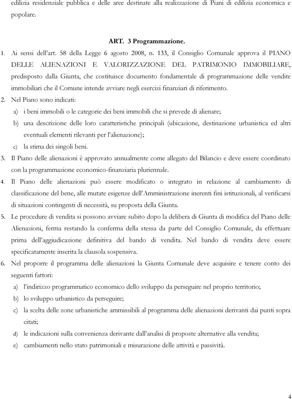 vendite immobiliari che il Comune intende avviare negli esercizi finanziari di riferimento. 2.