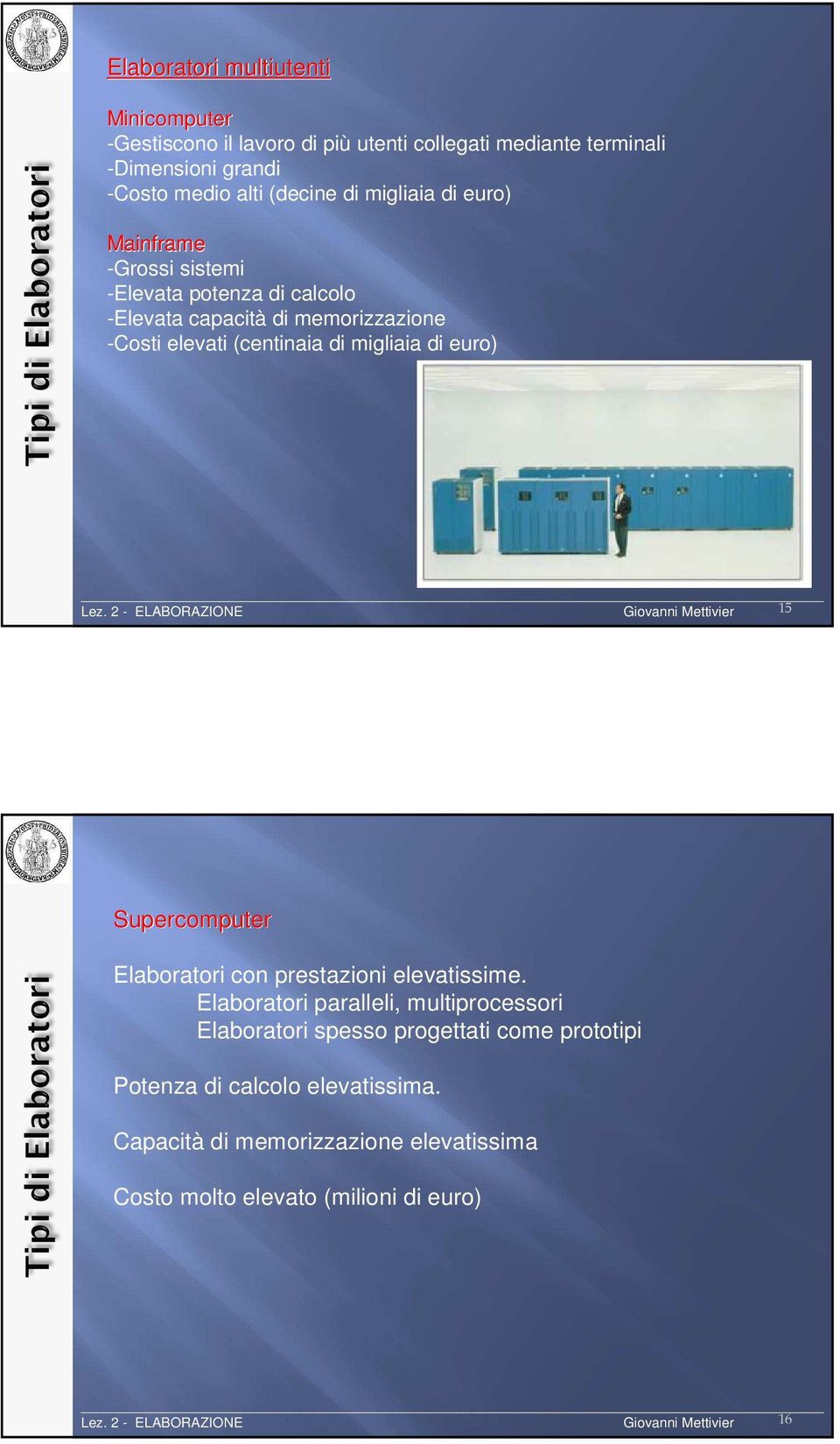 euro) Giovanni Mettivier 15 Supercomputer Elaboratori con prestazioni elevatissime.