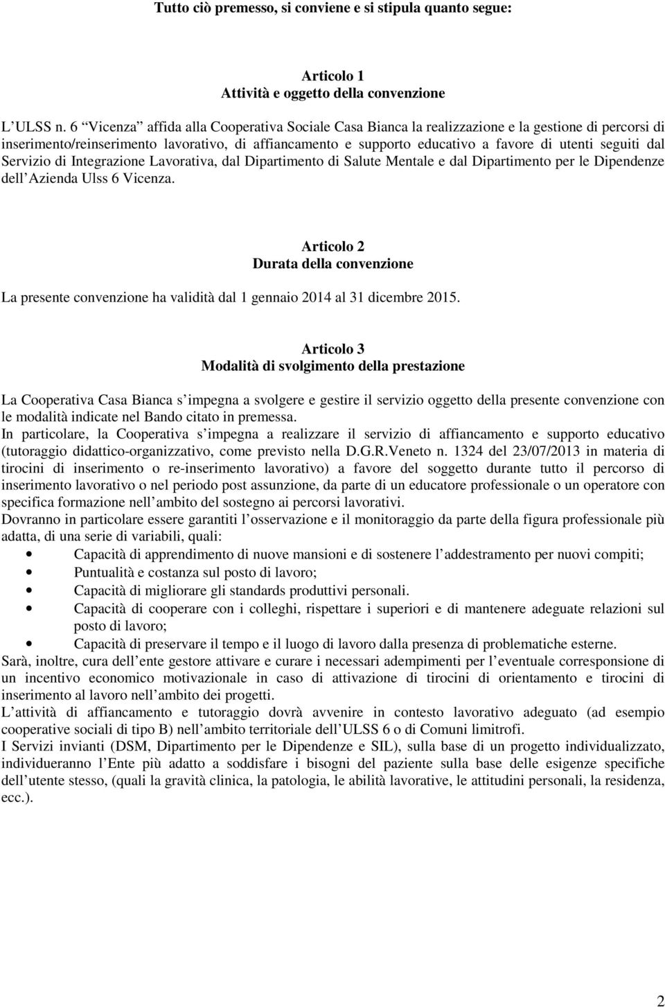 seguiti dal Servizio di Integrazione Lavorativa, dal Dipartimento di Salute Mentale e dal Dipartimento per le Dipendenze dell Azienda Ulss 6 Vicenza.