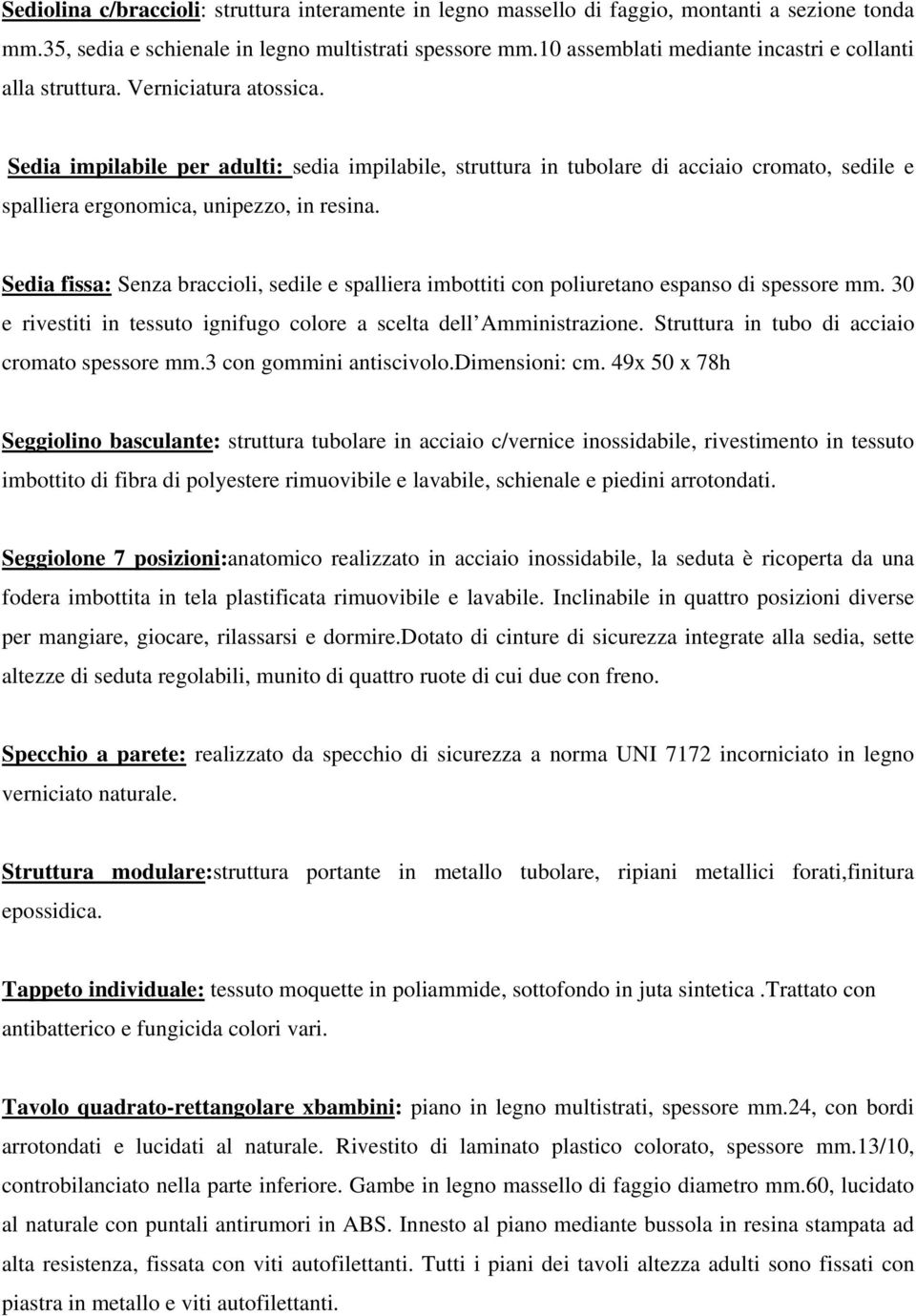 Sedia impilabile per adulti: sedia impilabile, struttura in tubolare di acciaio cromato, sedile e spalliera ergonomica, unipezzo, in resina.