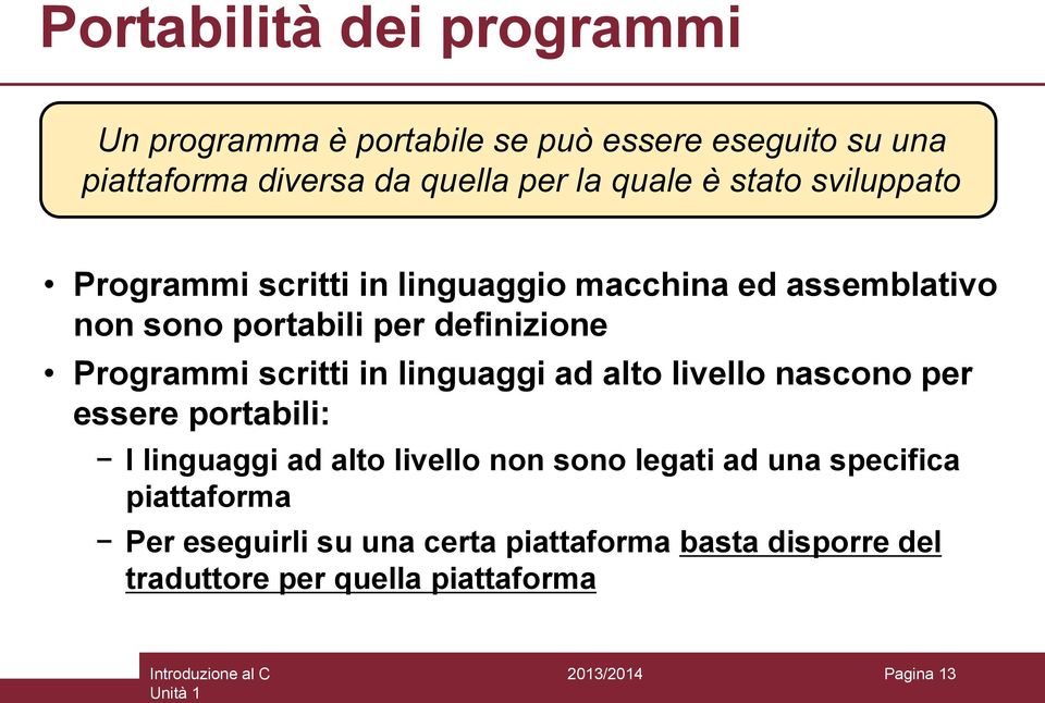 Programmi scritti in linguaggi ad alto livello nascono per essere portabili: I linguaggi ad alto livello non sono legati