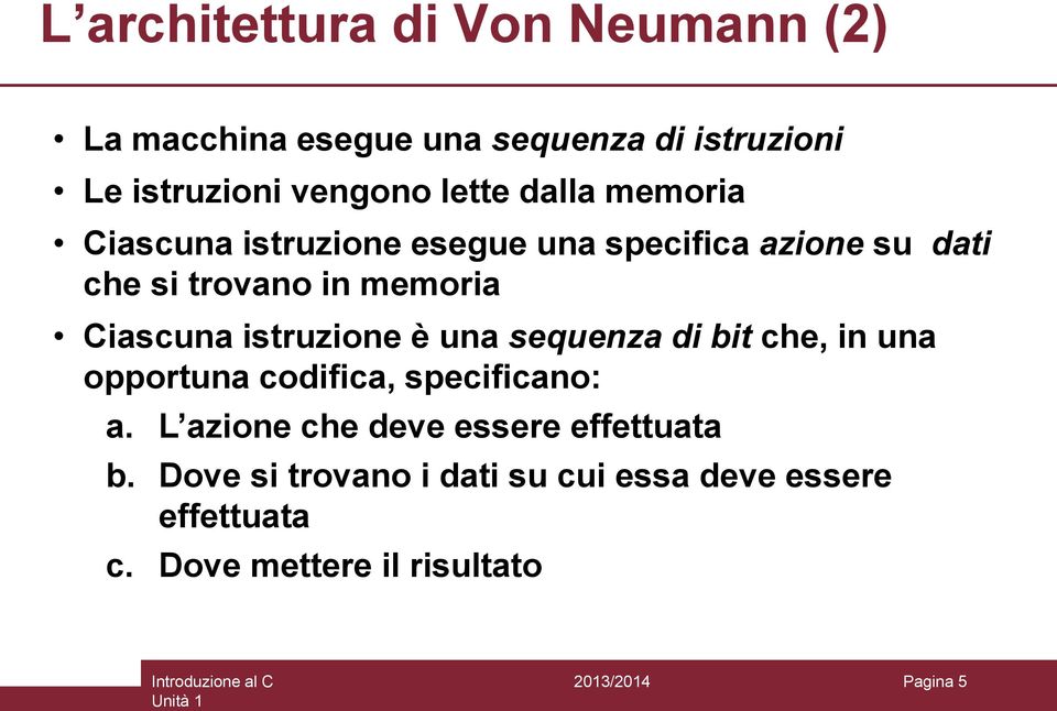 Ciascuna istruzione è una sequenza di bit che, in una opportuna codifica, specificano: a.