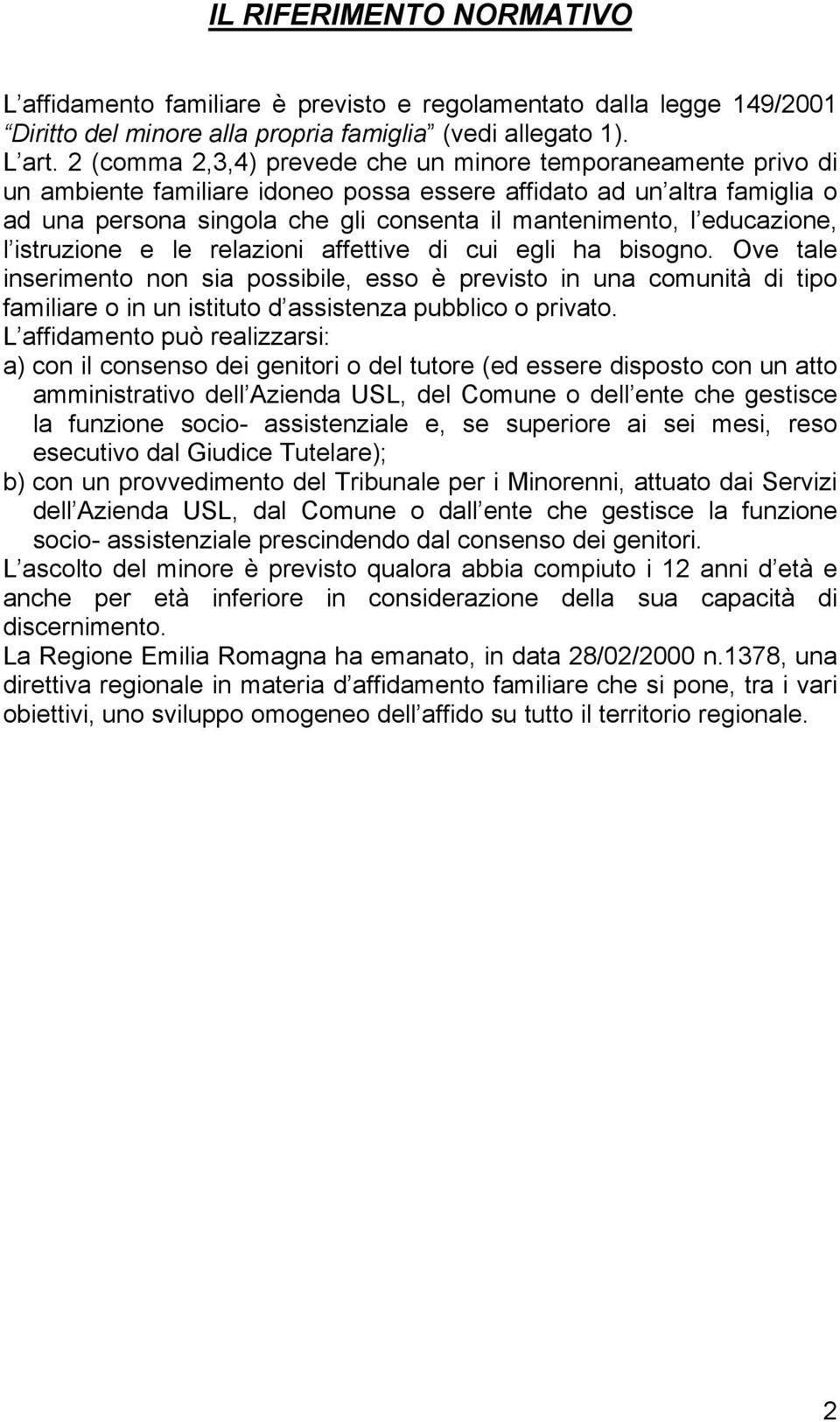 educazione, l istruzione e le relazioni affettive di cui egli ha bisogno.