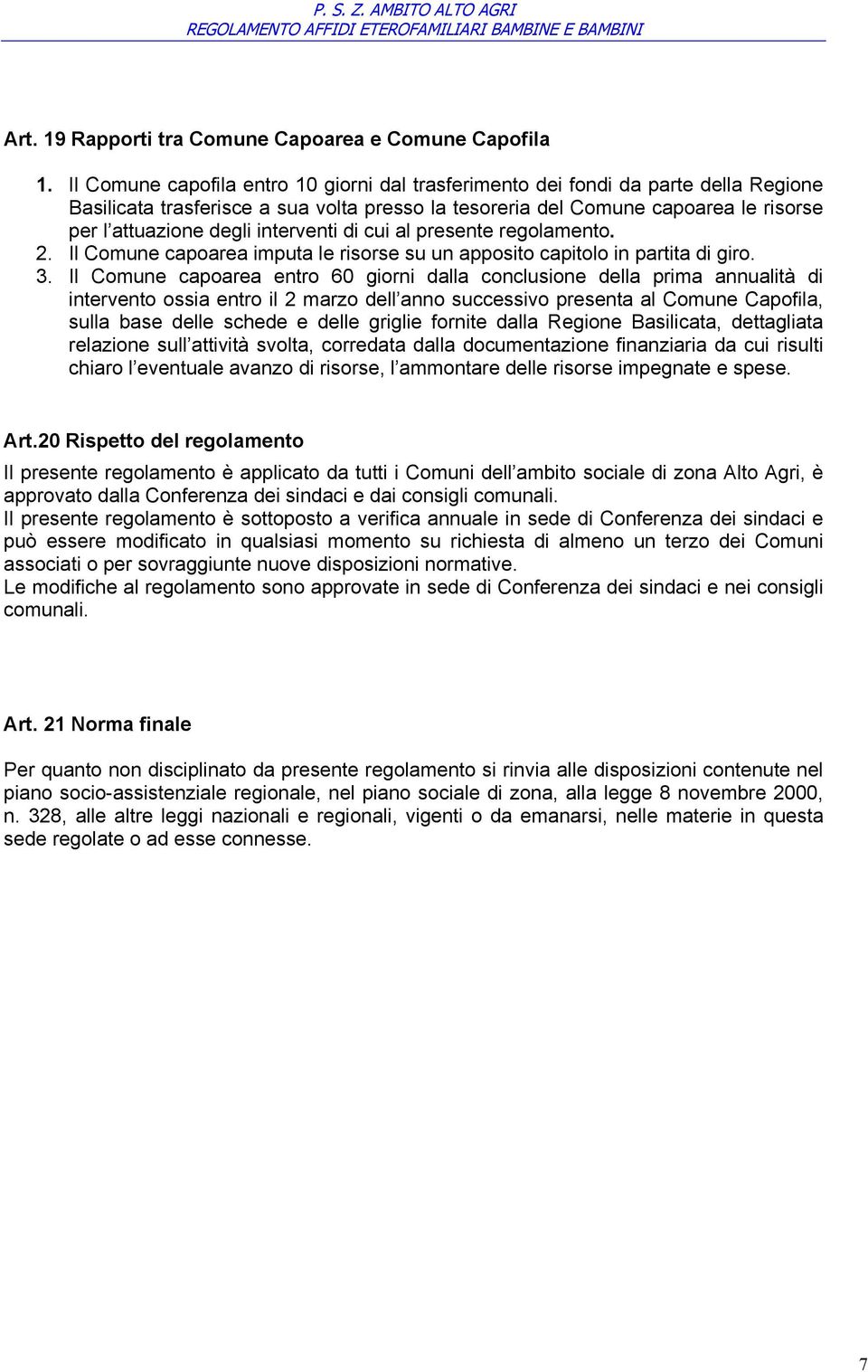 interventi di cui al presente regolamento. 2. Il Comune capoarea imputa le risorse su un apposito capitolo in partita di giro. 3.