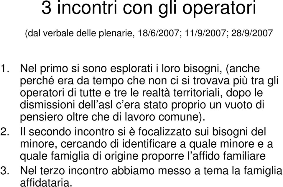 territoriali, dopo le dismissioni dell asl c era stato proprio un vuoto di pensiero oltre che di lavoro comune). 2.