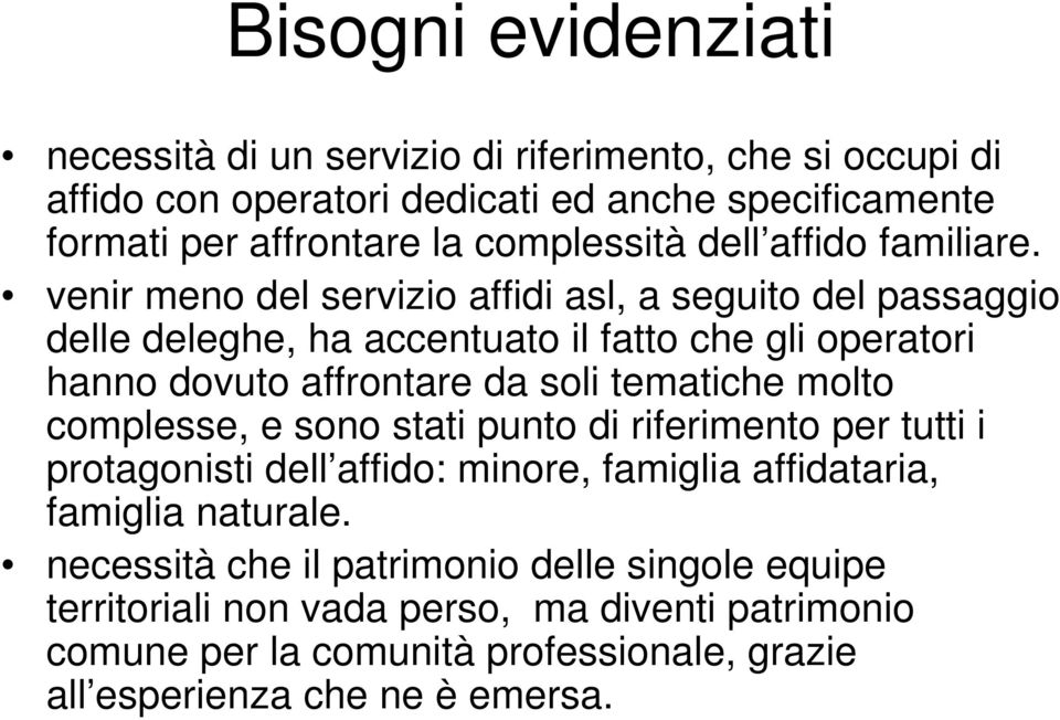 venir meno del servizio affidi asl, a seguito del passaggio delle deleghe, ha accentuato il fatto che gli operatori hanno dovuto affrontare da soli tematiche molto