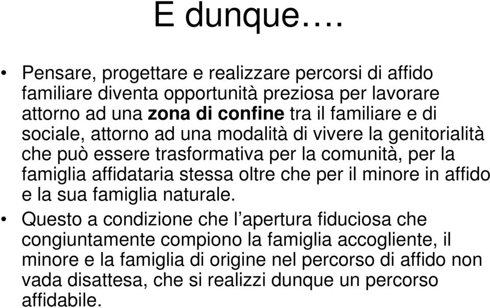 familiare e di sociale, attorno ad una modalità di vivere la genitorialità che può essere trasformativa per la comunità, per la famiglia