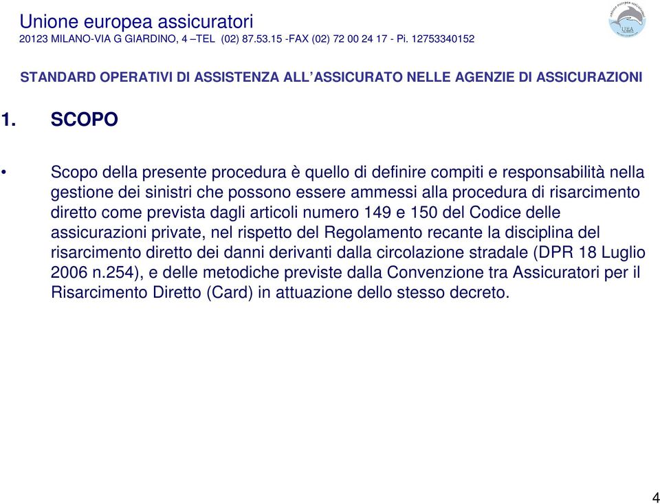 rispetto del Regolamento recante la disciplina del risarcimento diretto dei danni derivanti dalla circolazione stradale (DPR 18 Luglio