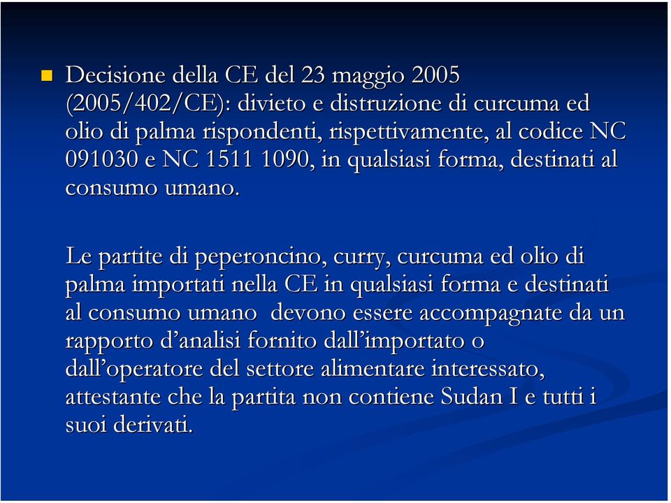 Le partite di peperoncino, curry, curcuma ed olio di palma importati nella CE in qualsiasi forma e destinati al consumo umano devono