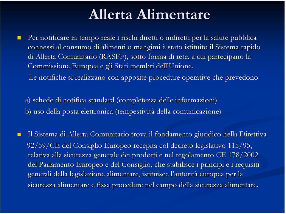 Le notifiche si realizzano con apposite procedure operative e che prevedono: a) schede di notifica standard (completezza delle informazioni) ni) b) uso della posta elettronica (tempestività della