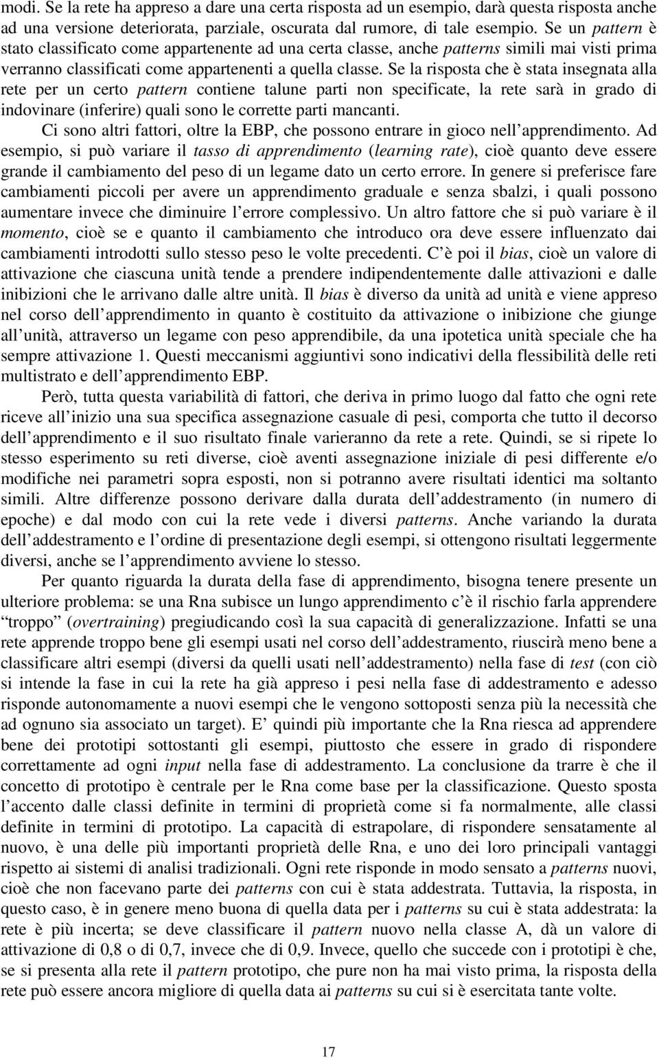 Se la risposta che è stata insegnata alla rete per un certo pattern contiene talune parti non specificate, la rete sarà in grado di indovinare (inferire) quali sono le corrette parti mancanti.