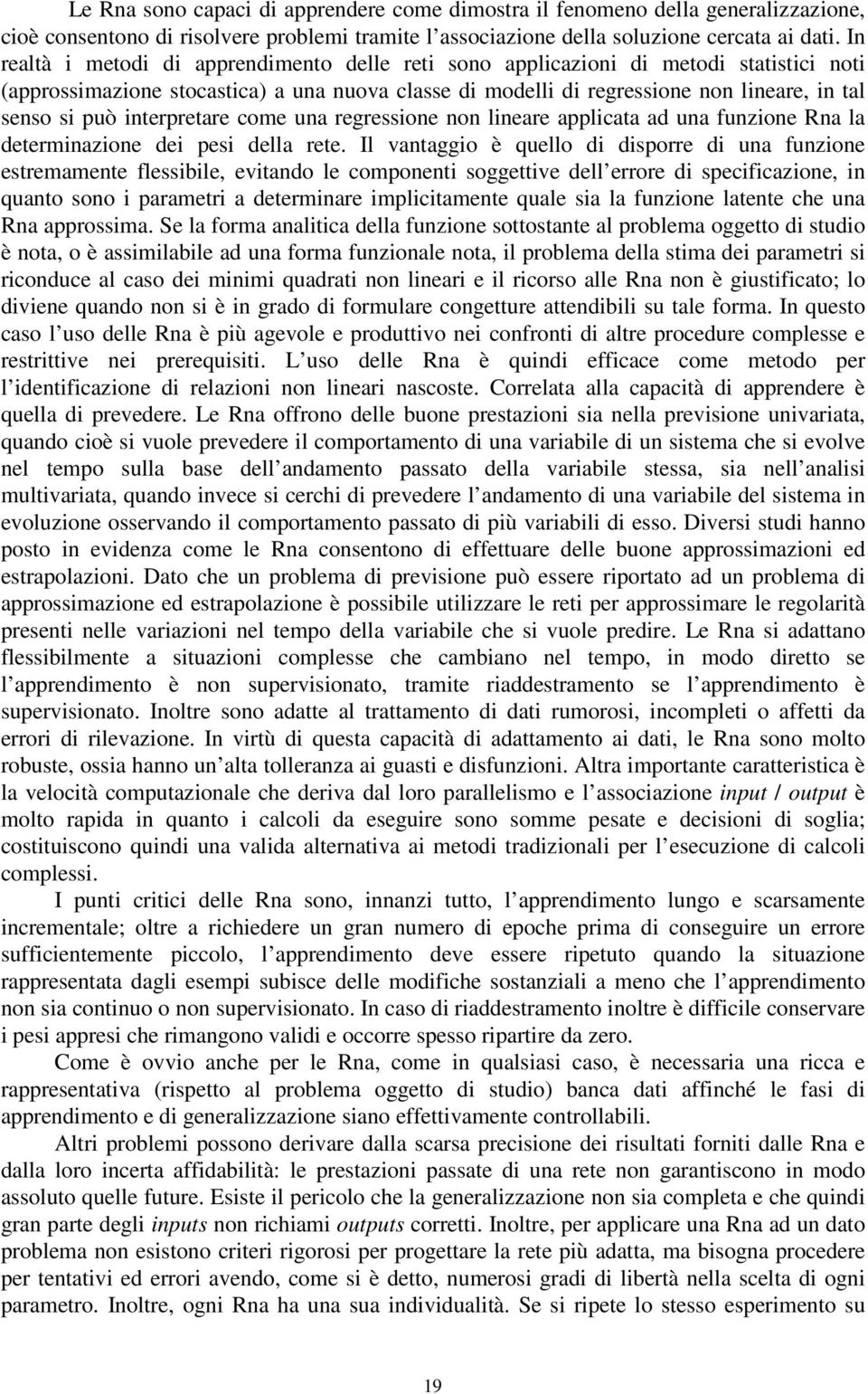 interpretare come una regressione non lineare applicata ad una funzione Rna la determinazione dei pesi della rete.