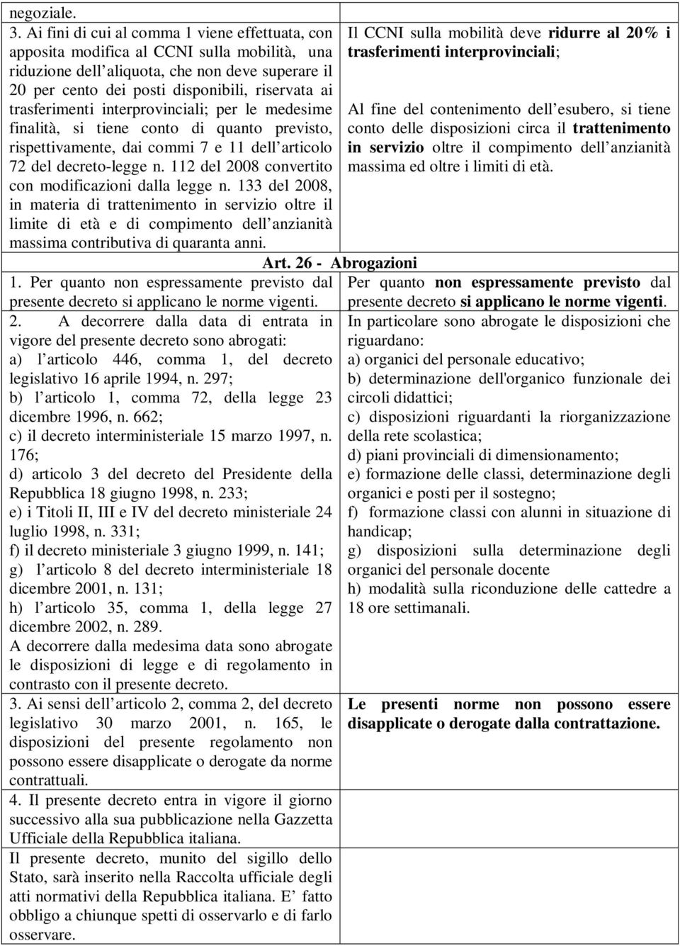 trasferimenti interprovinciali; per le medesime finalità, si tiene conto di quanto previsto, rispettivamente, dai commi 7 e 11 dell articolo 72 del decreto-legge n.