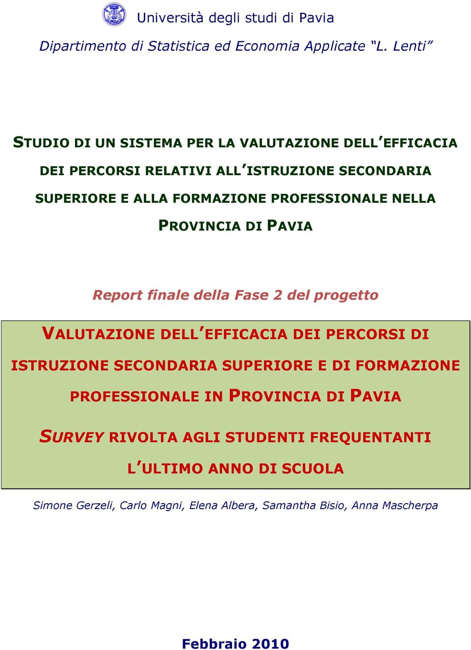 PROFESSIONALE NELLA PROVINCIA DI PAVIA Report finale della Fase 2 del progetto VALUTAZIONE DELL EFFICACIA DEI PERCORSI DI ISTRUZIONE SECONDARIA