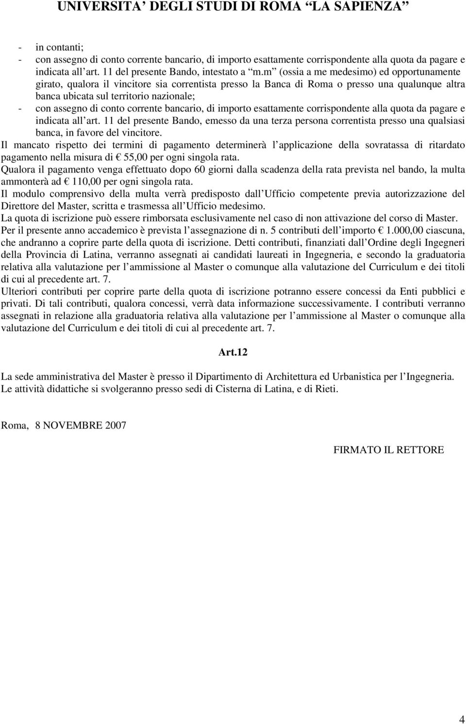 conto corrente bancario, di importo esattamente corrispondente alla quota da pagare e indicata all art.