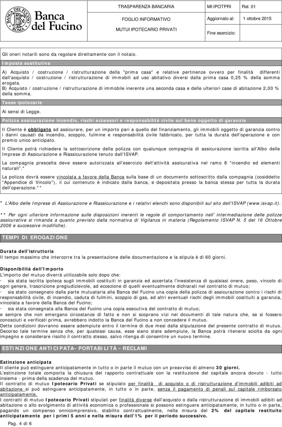 uso abitativo diversi dalla prima casa 0,25 % della somma erogata.