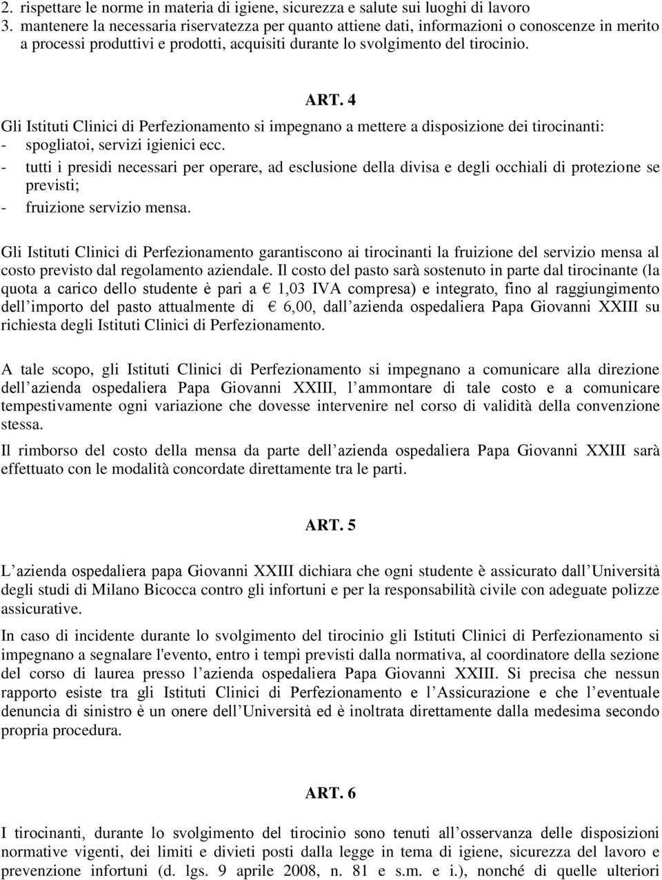 4 Gli Istituti Clinici di Perfezionamento si impegnano a mettere a disposizione dei tirocinanti: - spogliatoi, servizi igienici ecc.