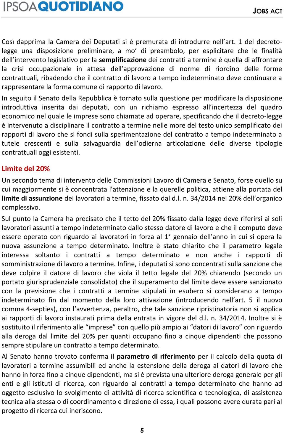 la crisi occupazionale in attesa dell approvazione di norme di riordino delle forme contrattuali, ribadendo che il contratto di lavoro a tempo indeterminato deve continuare a rappresentare la forma