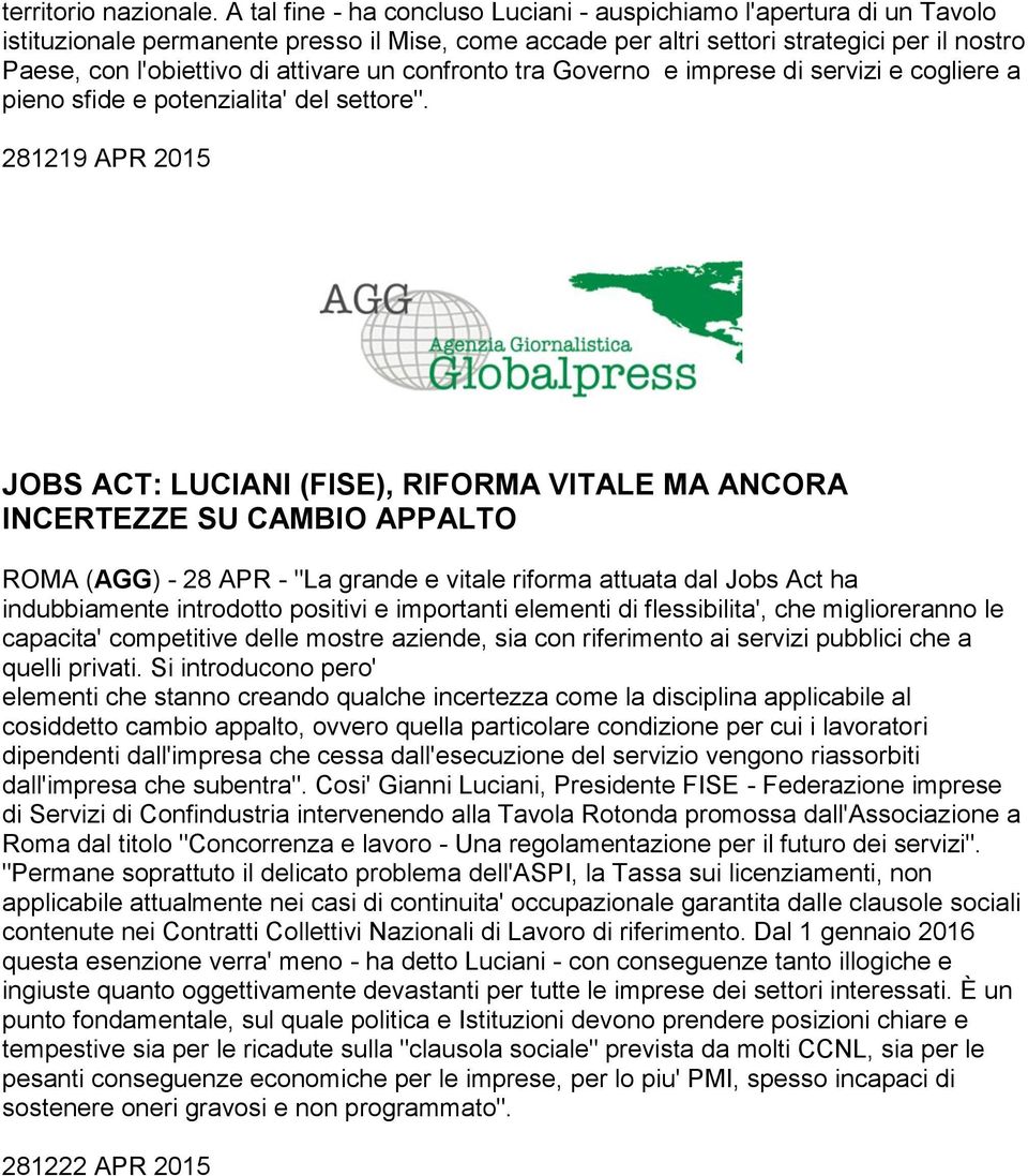 attivare un confronto tra Governo e imprese di servizi e cogliere a pieno sfide e potenzialita' del settore".