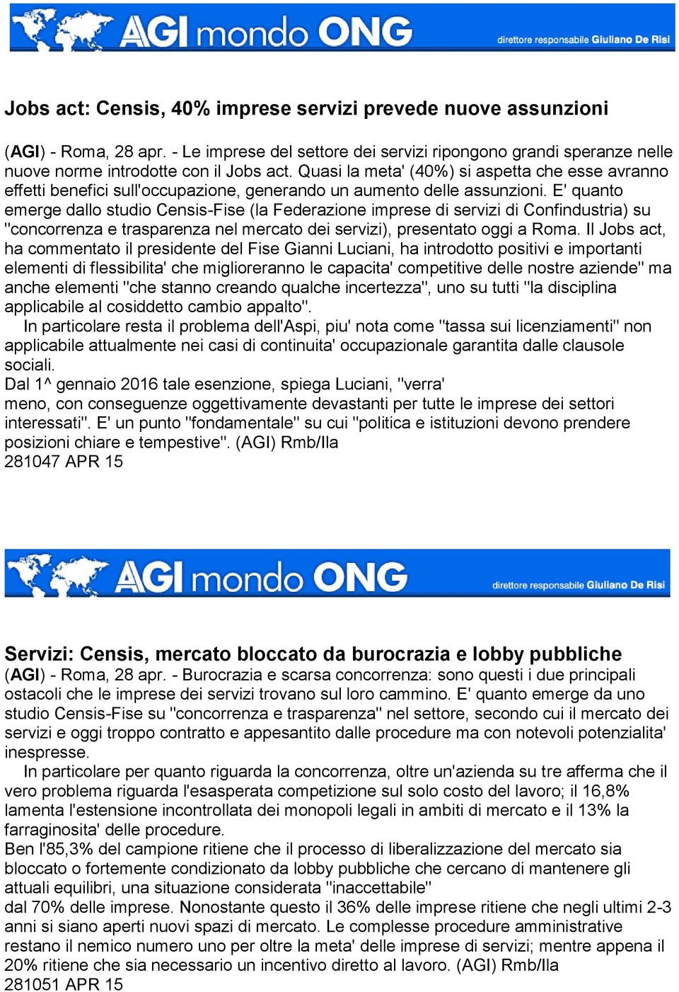 E' quanto emerge dallo studio Censis-Fise (la Federazione imprese di servizi di Confindustria) su "concorrenza e trasparenza nel mercato dei servizi), presentato oggi a Roma.