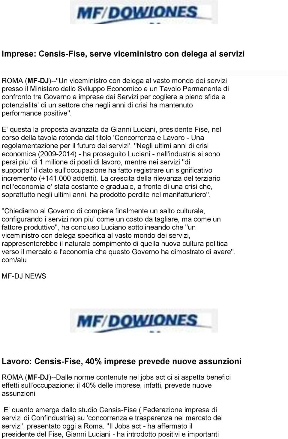 E' questa la proposta avanzata da Gianni Luciani, presidente Fise, nel corso della tavola rotonda dal titolo 'Concorrenza e Lavoro - Una regolamentazione per il futuro dei servizi'.